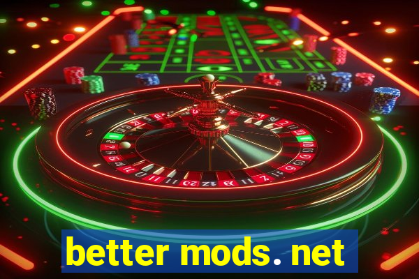 better mods. net
